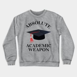 Absolute Academic Weapon,  inspirational quote, Academic Weapon, academic weapon meaning Crewneck Sweatshirt